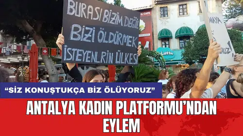 Antalya Kadın Platformu’ndan eylem: “Siz konuştukça biz ölüyoruz”