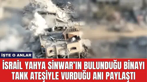 İsrail Yahya Sinwar’ın Bulunduğu Binayı Tank Ateşiyle Vurduğu Anı Paylaştı