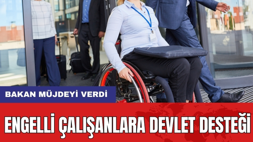 Engelli Çalışanlara Devlet Desteği: Bakan Müjdeyi Verdi
