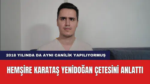 Yenidoğan Çetesi İle Yüzleşen Hemşire Süreci Anlattı