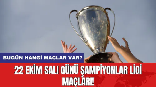 Bugün Hangi Maçlar Var? 22 Ekim Salı Günü Şampiyonlar Ligi Maçları!