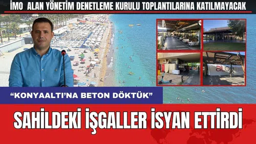 Konyaaltı Sahili'ndeki İşgaller İMO Başkanını İsyan Ettirdi