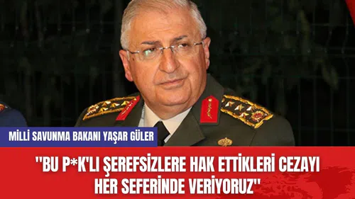 Milli Savunma Bakanı Yaşar Güler: "Bu P*K'lı şerefsizlere hak ettikleri cezayı her seferinde veriyoruz"