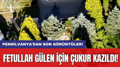 Fetullah Gülen İçin Çukur Kazıldı: Pensilvanya'dan Son Görüntüler!