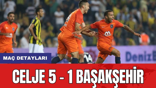 Maç Detayları: Celje 5 - 1 Başakşehir