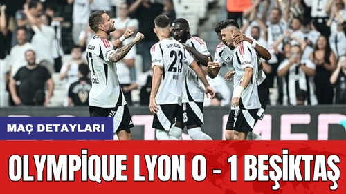 Maç Detayları: Olympique Lyon 0 - 1 Beşiktaş