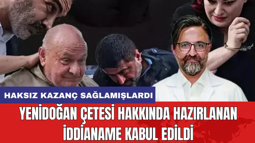 Yenidoğan çetesi hakkında hazırlanan iddianame kabul edildi