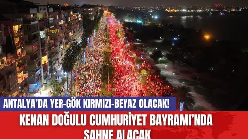 Antalya’da yer-gök kırmızı beyaz olacak! Kenan Doğulu Cumhuriyet Bayramı’nda sahne alacak