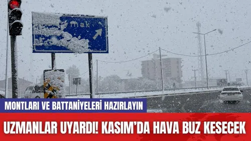 Montları ve battaniyeleri hazırlayın! Uzmanlar Uyardı: Kasım’da hava buz kesecek