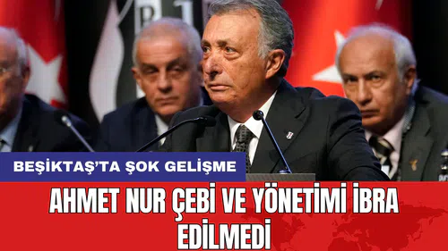 Ahmet Nur Çebi ve Yönetimi İbra Edilmedi