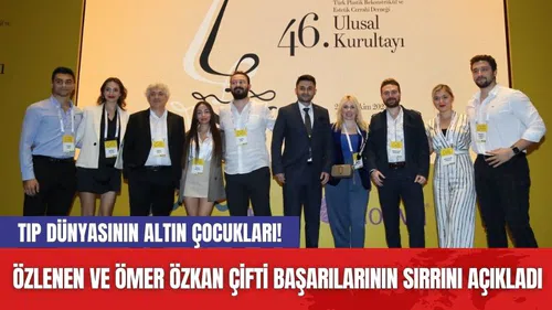 Tıp Dünyasının Altın Çocukları! Özlenen ve Ömer Özkan Çifti Başarılarının Sırrını Açıkladı
