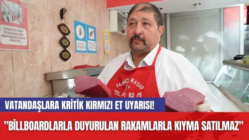 Vatandaşlara Kritik Kırmızı Et Uyarısı! "Billboardlarla Duyurulan Rakamlarla Kıyma Satılmaz"