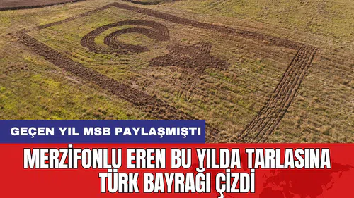 Merzifonlu Eren Bu Yıl da Tarlasına Türk Bayrağı Çizdi