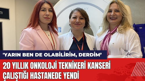 20 Yıllık Onkoloji Teknikeri Kanseri Çalıştığı Hastanede Yendi