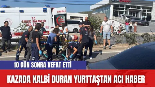 Kazada Kalbi Durmuştu Acı Haber 10 Gün Sonra Geldi