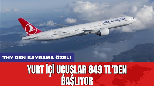 THY'den Bayrama Özel! Yurt İçi Uçuşlar 849 TL’den Başlıyor