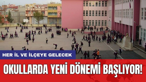 Okullarda Yeni Dönemi Başlıyor! Her İl ve ilçeye gelecek