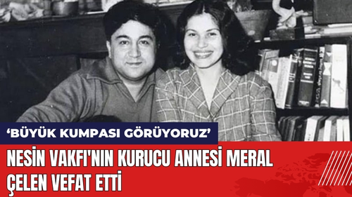 Nesin Vakfı'nın Kurucu Annesi Meral Çelen Vefat Etti