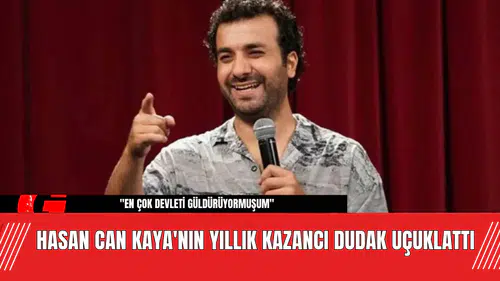 Hasan Can Kaya'nın Yıllık Kazancı Dudak Uçuklattı