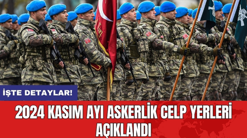 2024 Kasım Ayı Askerlik Celp Yerleri Açıklandı