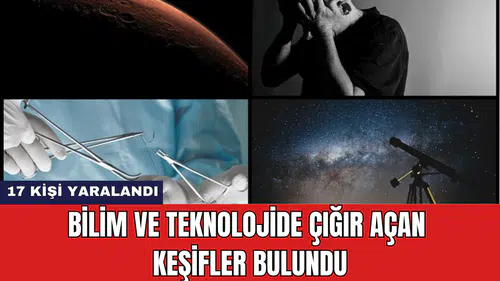 Bilim ve Teknolojide Çığır Açan Keşifler Bulundu