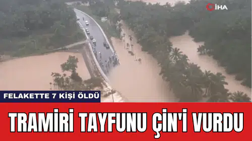 Tramiri Tayfunu Çin'i Vurdu: Felakette 7 Kişi Öldü