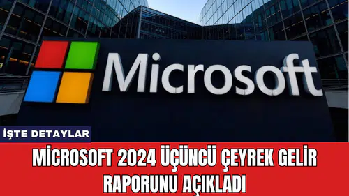 Microsoft 2024 Üçüncü Çeyrek Gelir Raporunu Açıkladı