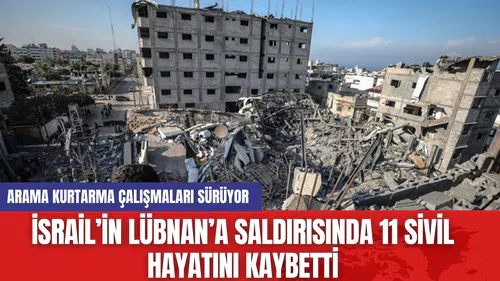 İsrail’in Lübnan’a Saldırısında 11 Sivil Hayatını Kaybetti