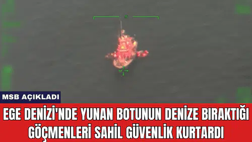 Ege Denizi'nde Yunan Botunun Denize Bıraktığı Göçmenleri Sahil Güvenlik Kurtardı