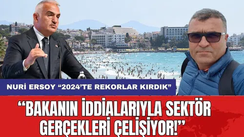 2024 Turizm Rekorları: Bakanın İddialarıyla Sektör Gerçekleri Çelişiyor!