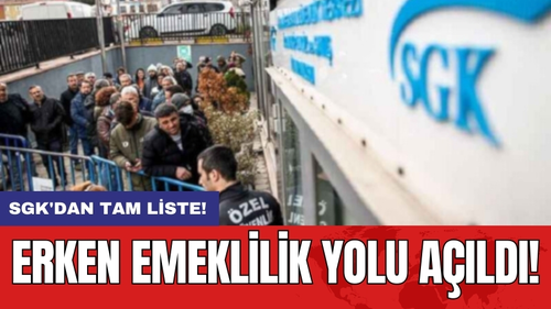 SGK'dan Tam Liste: Erken Emeklilik Yolu Açıldı!