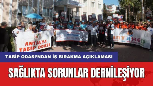 Antalya Tabip Odası'ndan Yönetmelik Açıklaması! "Sorunlar Çözülmüyor Yeni Sorun Yaratılıyor"