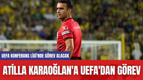Atilla Karaoğlan'a UEFA'dan Görev