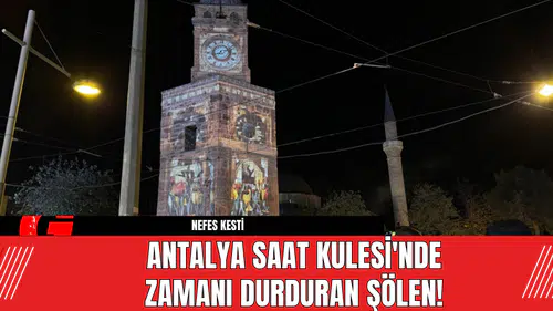 Antalya Saat Kulesi'nde Zamanı Durduran Şölen!