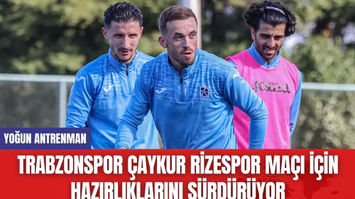 Trabzonspor Çaykur Rizespor Maçı İçin Hazırlıklarını Sürdürüyor