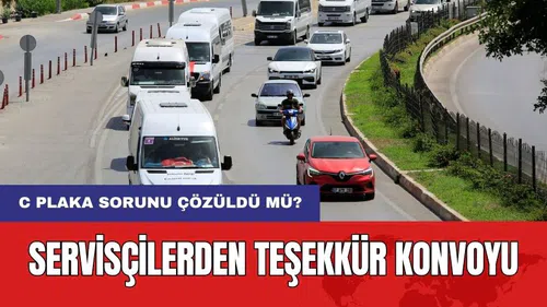 Servisçilerden Teşekkür Konvoyu! C Plaka Sorunu Çözüldü Mü?