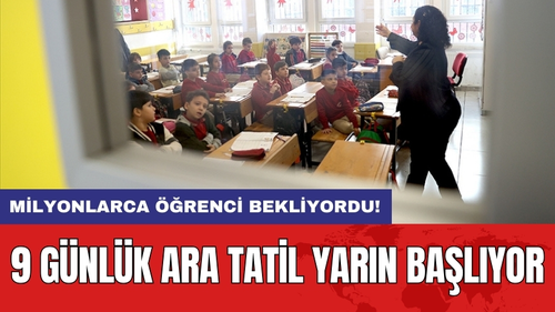 9 günlük ara tatil yarın başlıyor