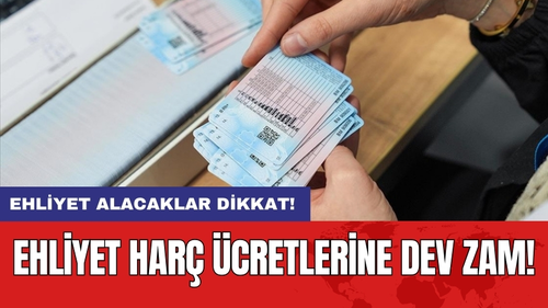 Ehliyet Alacaklar Dikkat: Ehliyet Harç Ücretlerine Dev Zam!
