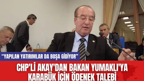 CHP'li Akay'dan Bakan Yumaklı'ya Karabük İçin Ödenek Talebi