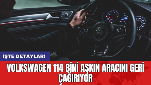 Volkswagen 114 Bini Aşkın Aracını Geri Çağırıyor