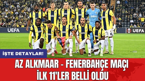 AZ Alkmaar – Fenerbahçe maçı ilk 11'ler belli oldu
