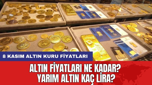 Altın fiyatları ne kadar? Yarım altın kaç lira? 8 Kasım altın kuru fiyatları