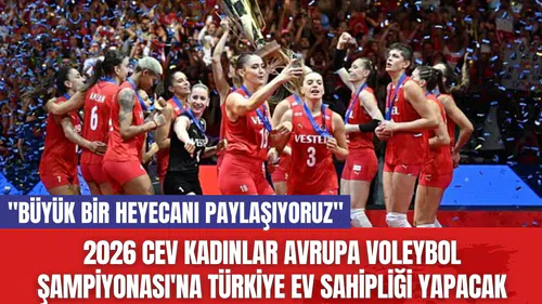 2026 CEV Kadınlar Avrupa Voleybol Şampiyonası'na Türkiye Ev Sahipliği Yapacak