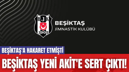 Beşiktaş Yeni Akit'e Sert Çıktı! Beşiktaş'a Hakaret Etmişti