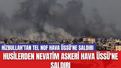 Husilerden Nevatim Askeri Hava Üssü'ne Saldırı