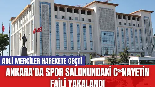 Ankara’da Spor Salonundaki C*nayetin Faili Yakalandı