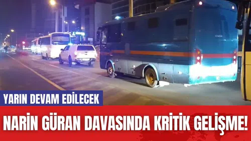 Narin Güran Davasında Kritik Gelişme! Yarın Devam Edilecek