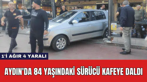 Aydın'da 84 Yaşındaki Sürücü Kafeye Daldı: 1'i Ağır 4 Yaralı