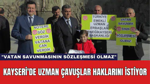 Kayseri'de Uzman Çavuşlar Haklarını İstiyor: "Vatan Savunmasının Sözleşmesi Olmaz"
