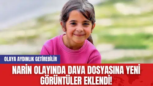 Narin Olayında Dava Dosyasına Yeni Görüntüler Eklendi!